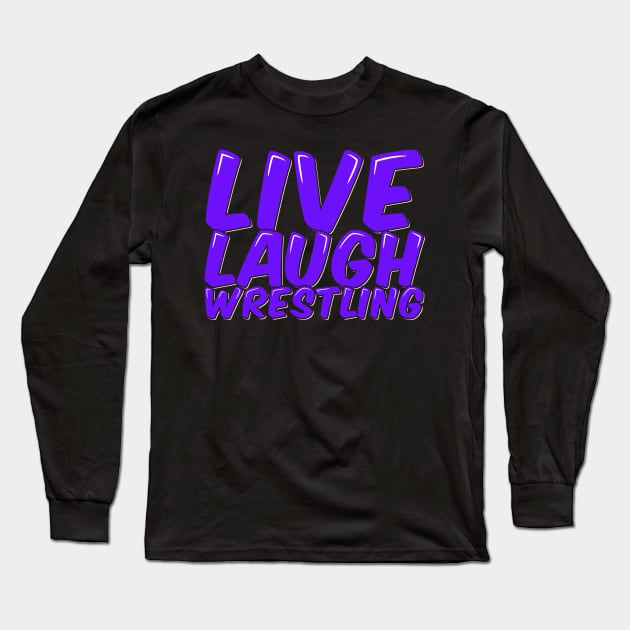 Live Laugh Wrestling Long Sleeve T-Shirt by ardp13